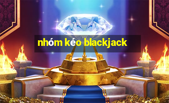 nhóm kéo blackjack