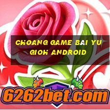 Choang Game Bài Yugioh Android