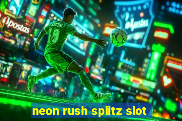 neon rush splitz slot