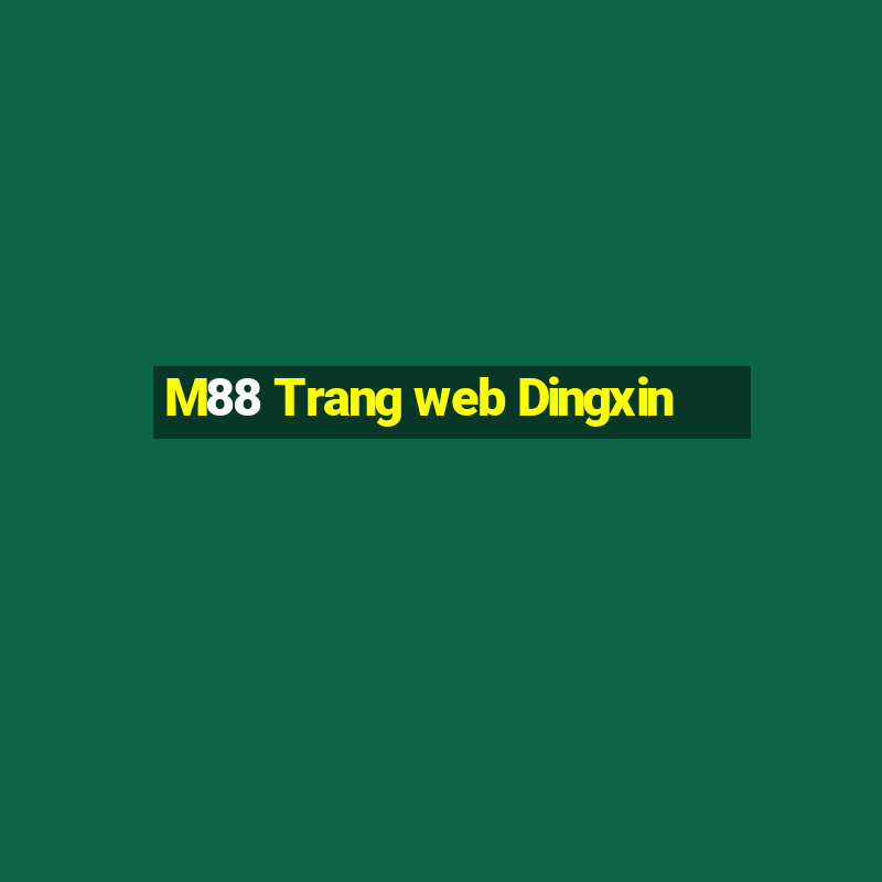 M88 Trang web Dingxin