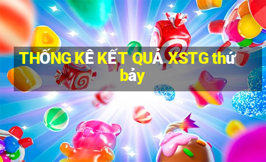 THỐNG KÊ KẾT QUẢ XSTG thứ bảy