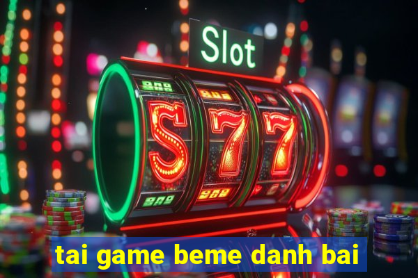 tai game beme danh bai