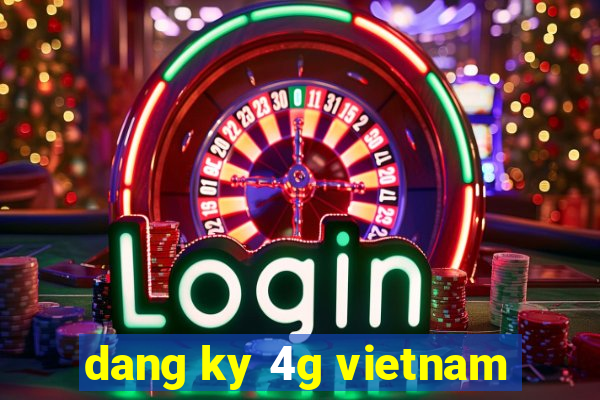 dang ky 4g vietnam