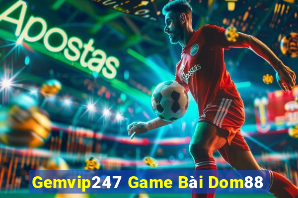 Gemvip247 Game Bài Dom88