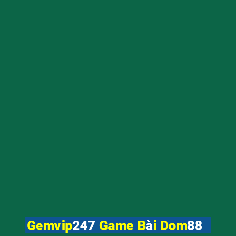 Gemvip247 Game Bài Dom88