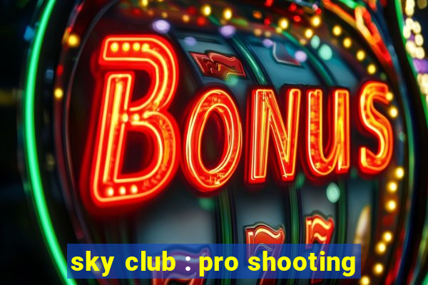 sky club : pro shooting