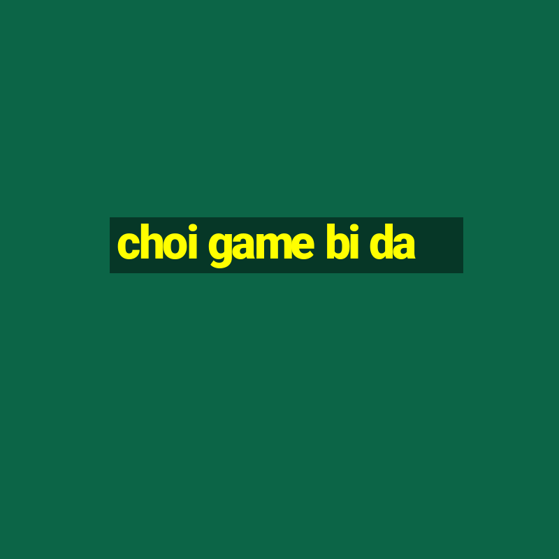 choi game bi da