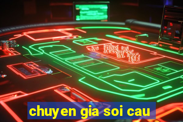 chuyen gia soi cau