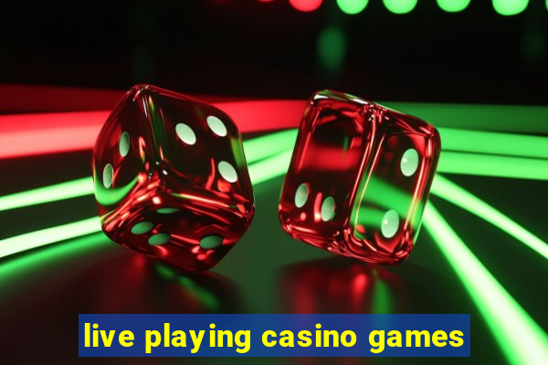 live playing casino games