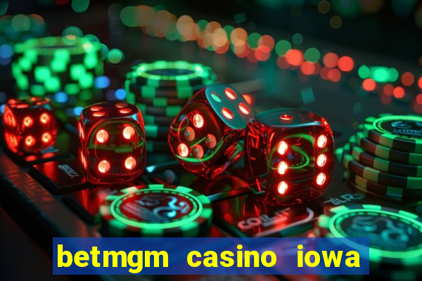 betmgm casino iowa bonus code