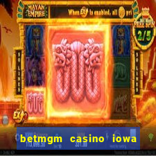 betmgm casino iowa bonus code