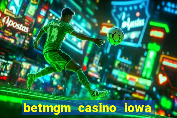 betmgm casino iowa bonus code