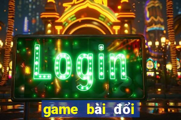 game bài đổi thưởng có đại lý