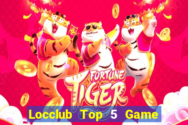 Locclub Top 5 Game Đánh Bài Đổi Thưởng