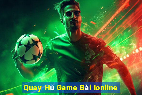 Quay Hũ Game Bài Ionline