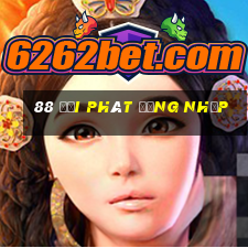 88 đại phát Đăng nhập