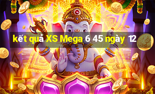 kết quả XS Mega 6 45 ngày 12