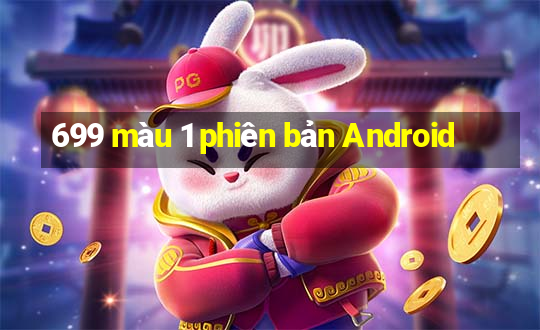 699 màu 1 phiên bản Android