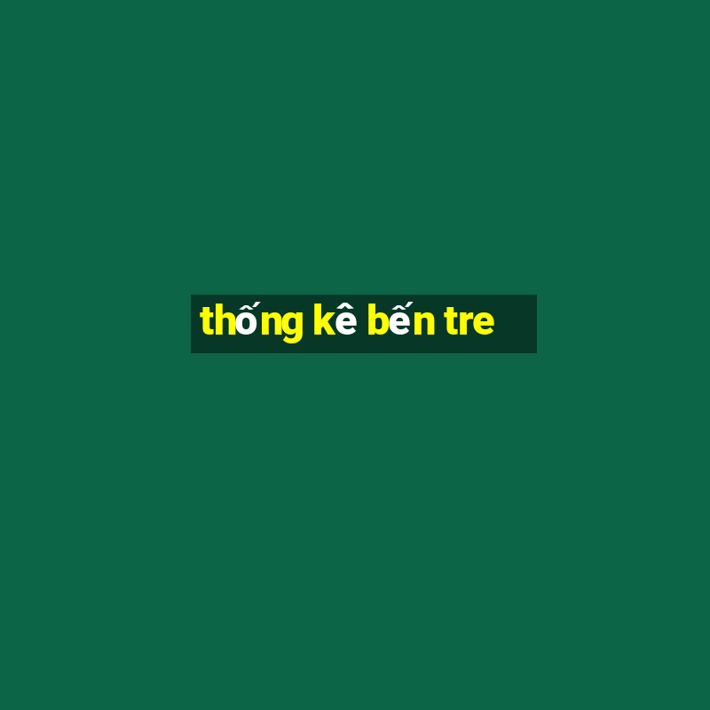 thống kê bến tre