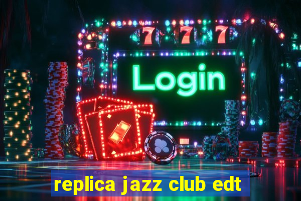 replica jazz club edt