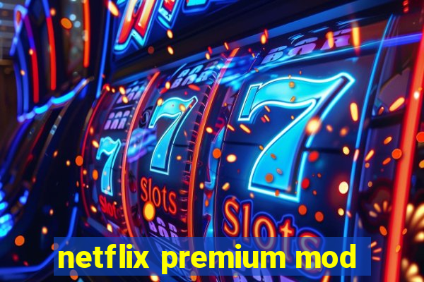 netflix premium mod