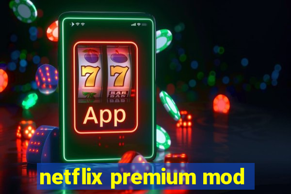 netflix premium mod