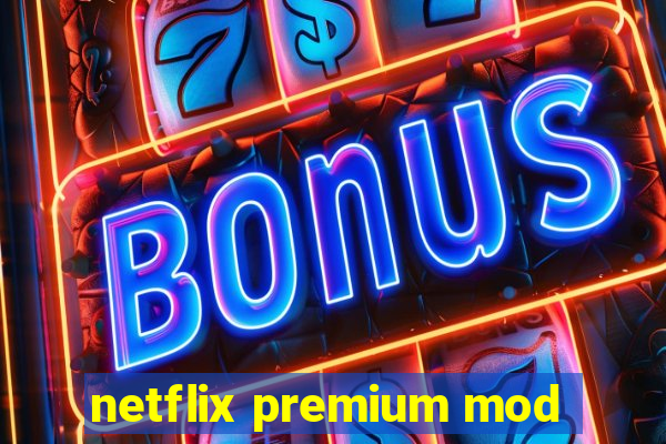 netflix premium mod