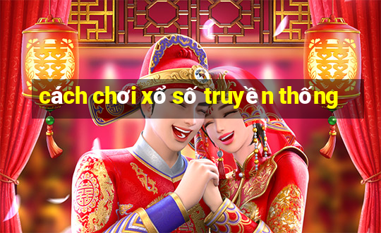 cách chơi xổ số truyền thống