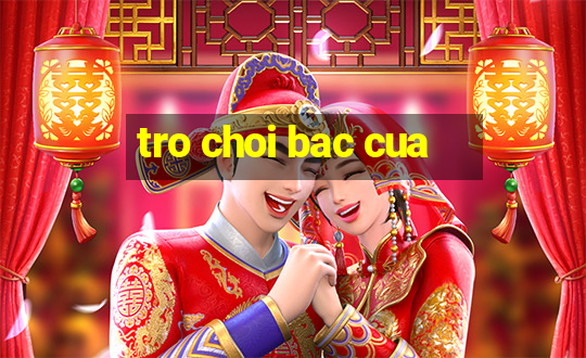 tro choi bac cua