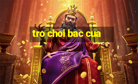 tro choi bac cua