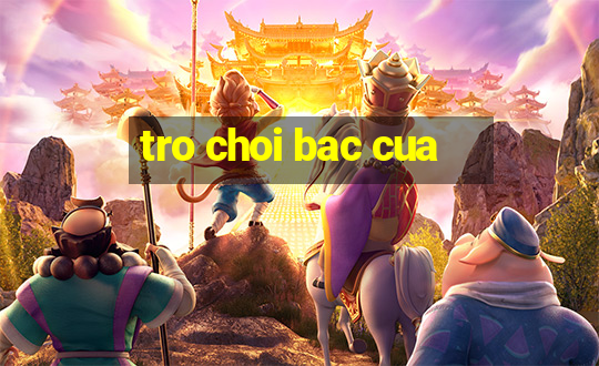 tro choi bac cua