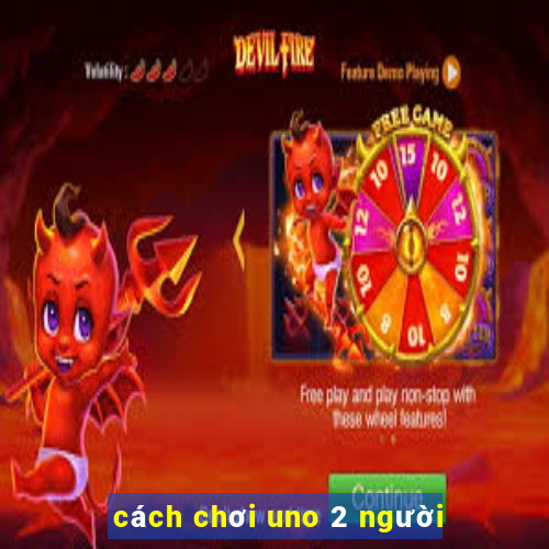 cách chơi uno 2 người