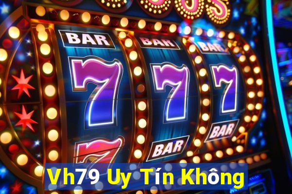 Vh79 Uy Tín Không