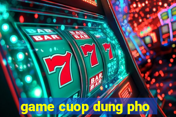 game cuop dung pho