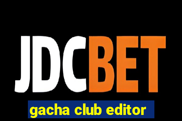 gacha club editor