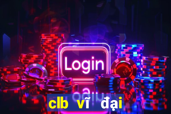 clb vĩ đại nhất thế giới