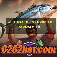 kết quả Xổ Số Kon Tum ngày 10