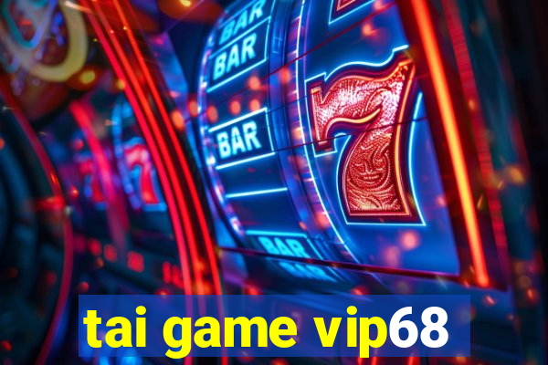 tai game vip68