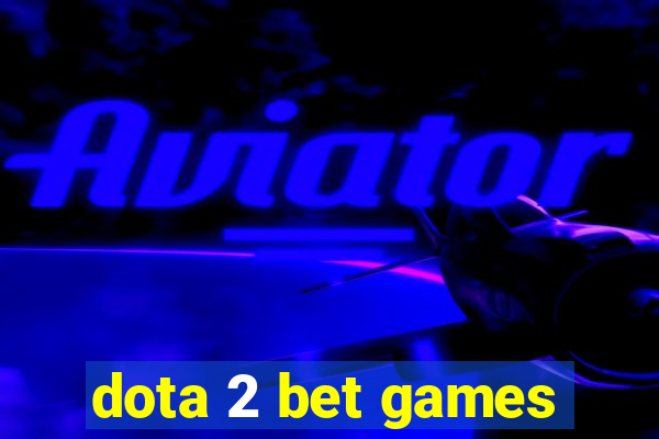 dota 2 bet games