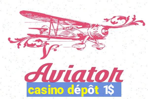 casino dépôt 1$