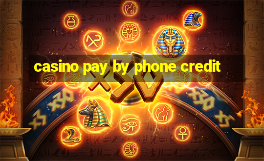 casino pay by phone credit