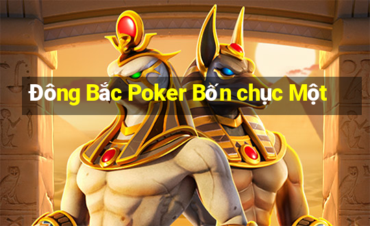 Đông Bắc Poker Bốn chục Một