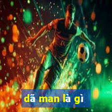 dã man là gì