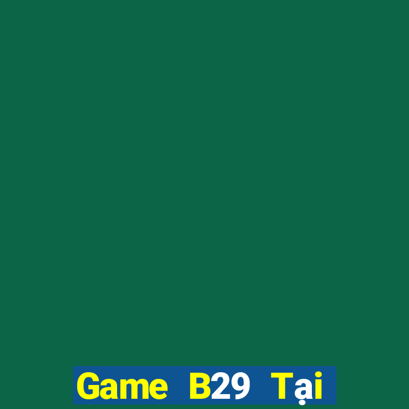 Game B29 Tại Game Bài Đổi The