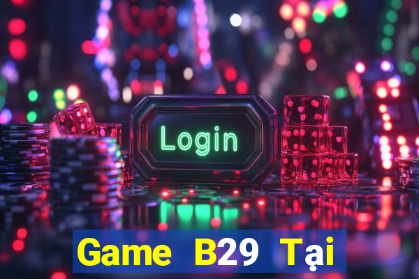 Game B29 Tại Game Bài Đổi The