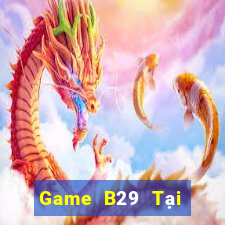 Game B29 Tại Game Bài Đổi The