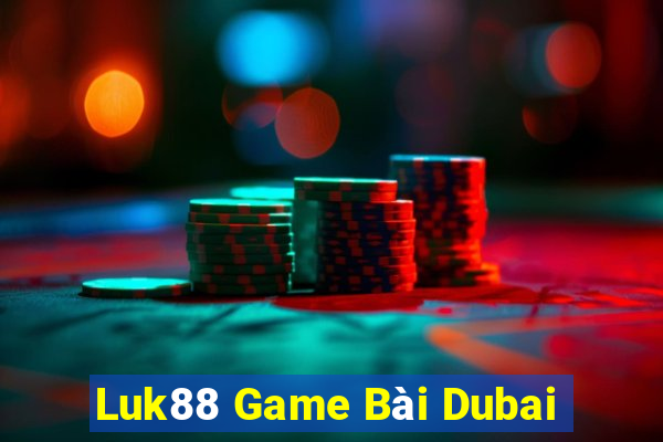 Luk88 Game Bài Dubai