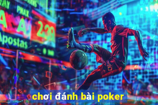 chơi đánh bài poker