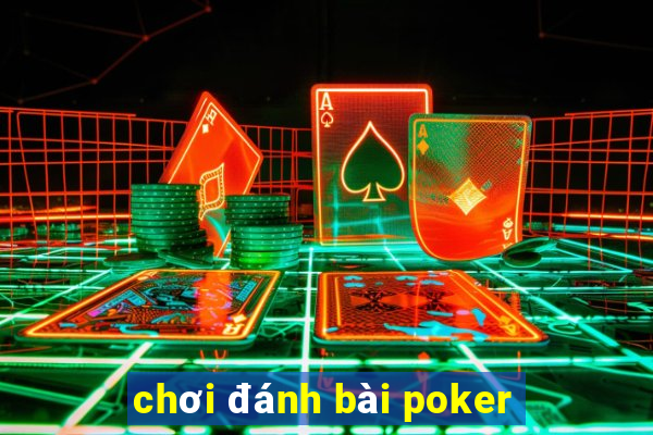 chơi đánh bài poker