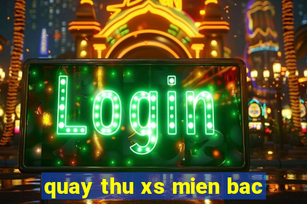 quay thu xs mien bac